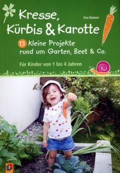 kresse-kuerbis-und-karotte-13-kleine-projekte-rund-um-garten-beet-co